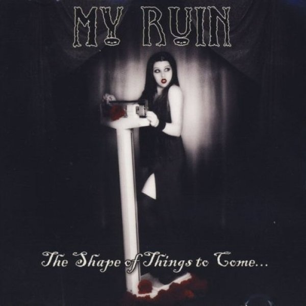 My Ruin : The Shape of Things to Come...