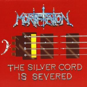 The Silver Cord is Severed - Mortification