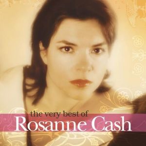 Rosanne Cash : The Very Best of Rosanne Cash