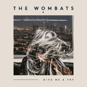 The Wombats : Give Me a Try