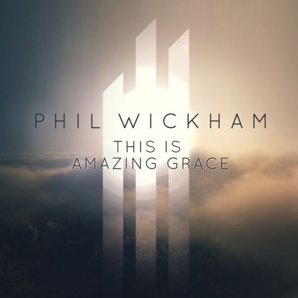 Phil Wickham : This Is Amazing Grace