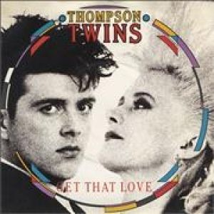 Thompson Twins : Get That Love