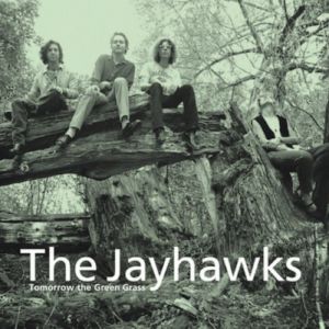 The Jayhawks : Tomorrow the Green Grass