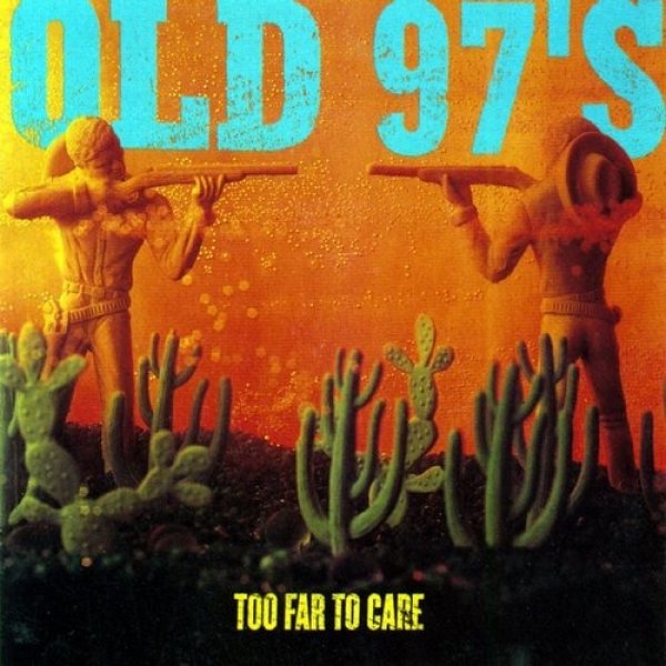 Old 97's : Too Far to Care