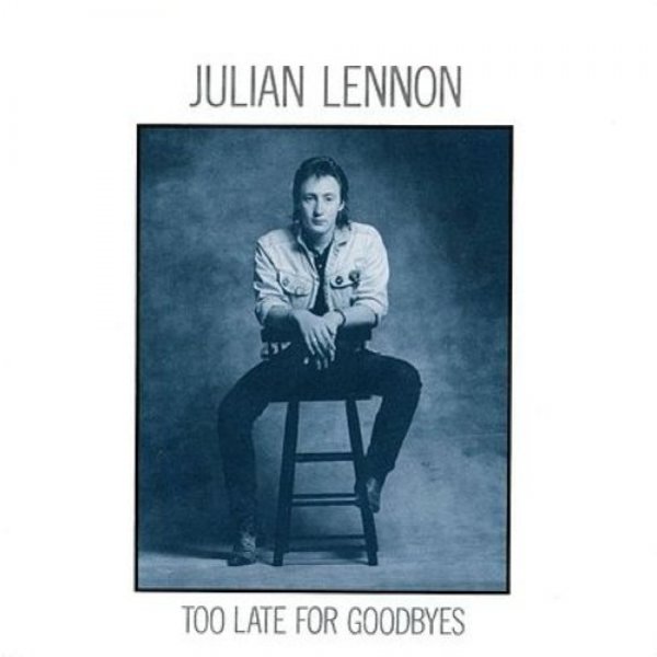 Too Late for Goodbyes - Julian Lennon