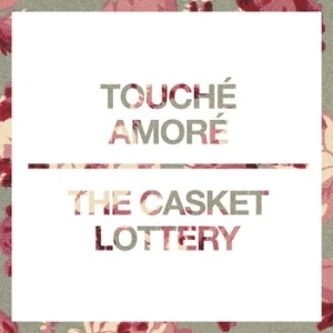 Touché Amoré / The Casket Lottery - Touché Amoré