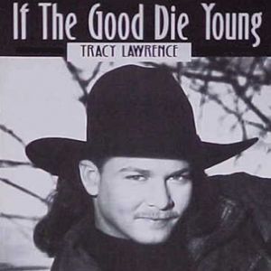 Tracy Lawrence : If the Good Die Young