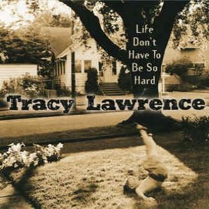 Tracy Lawrence : Life Don't Have to Be So Hard