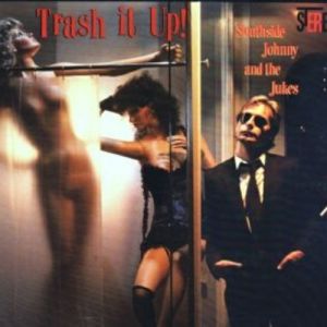 Trash It Up - Southside Johnny & The Asbury Jukes