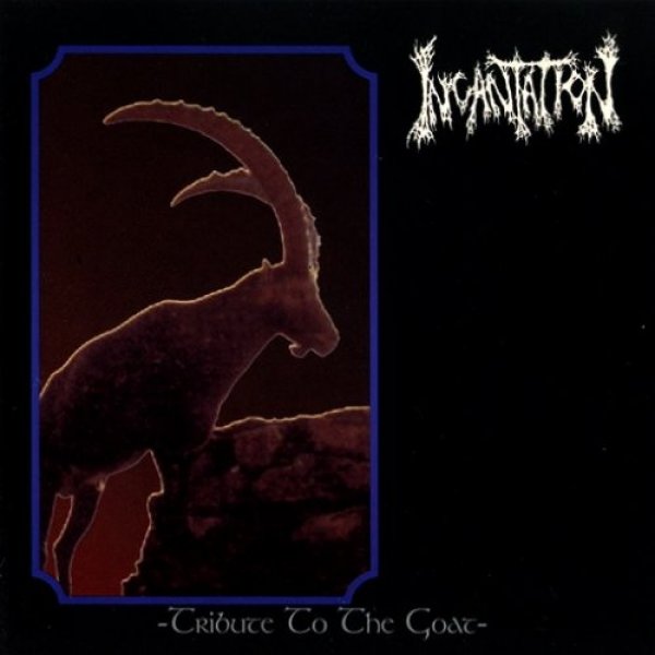 Incantation : Tribute to the Goat