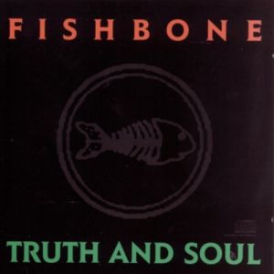 Fishbone : Truth and Soul