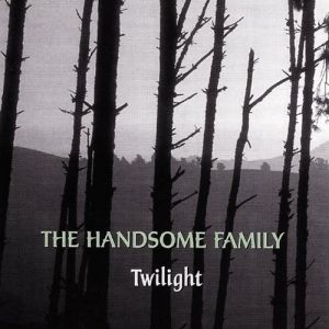 The Handsome Family : Twilight