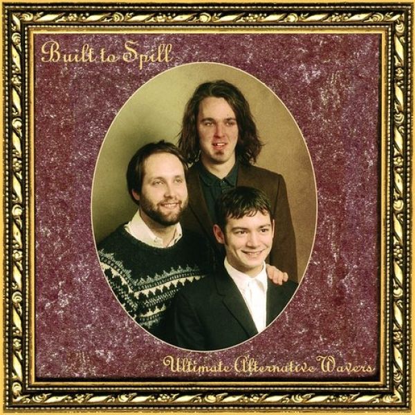 Built to Spill : Ultimate Alternative Wavers