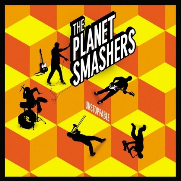 The Planet Smashers : Unstoppable