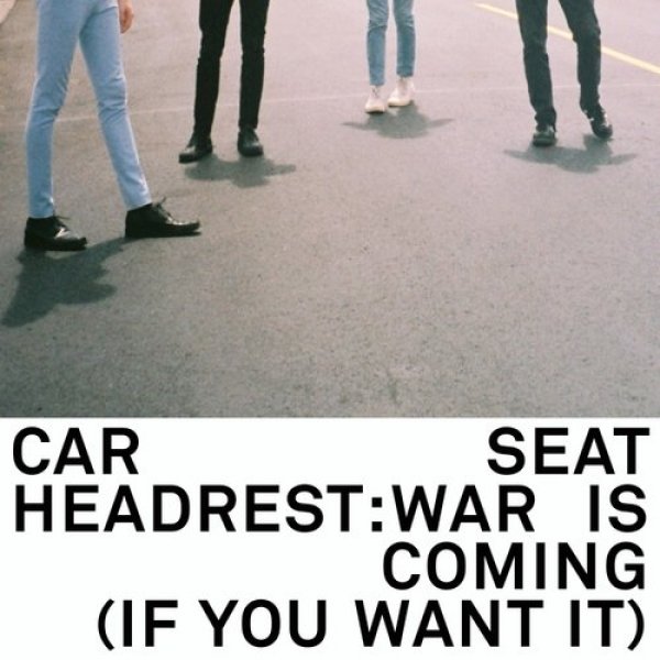 Car Seat Headrest : War Is Coming (If You Want It)