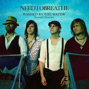 Needtobreathe : Washed by the Water