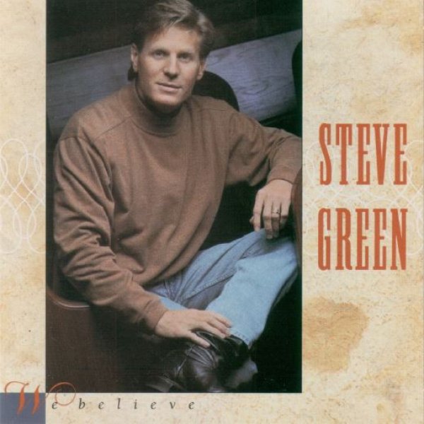  We Believe - Steve Green