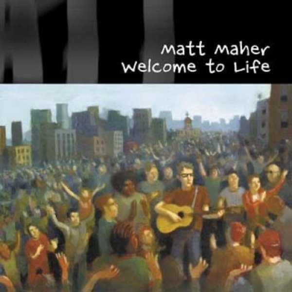 Matt Maher : Welcome to Life