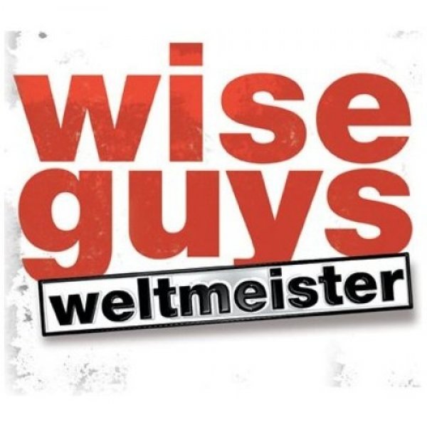 Wise Guys :  Weltmeister