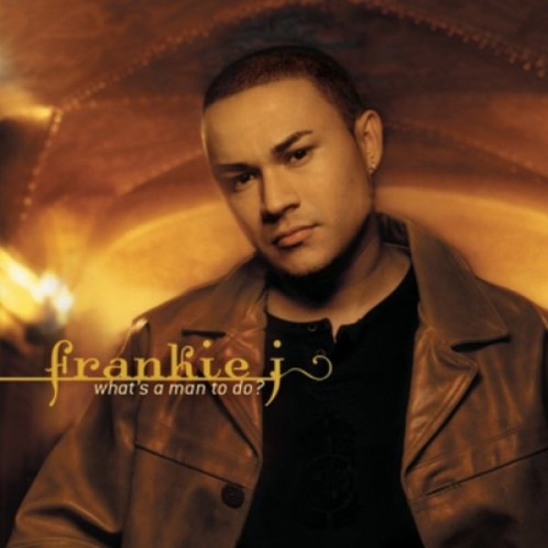 Frankie J : What's a Man to Do