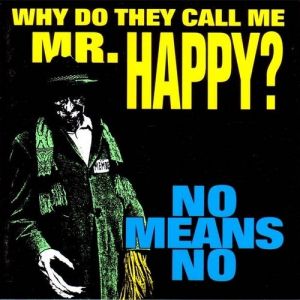 NoMeansNo : Why Do They Call Me Mr. Happy?