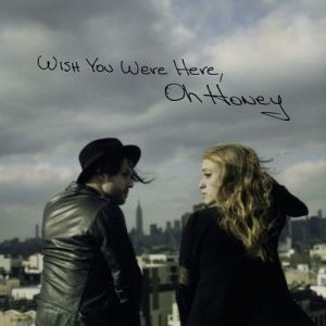 Oh Honey : Wish You Were Here