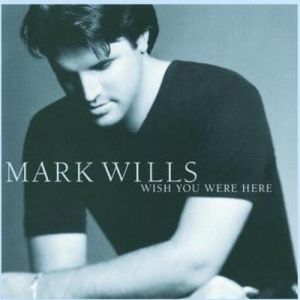 Mark Wills : Wish You Were Here