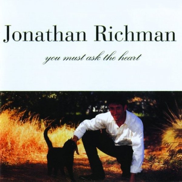 Jonathan Richman : You Must Ask the Heart