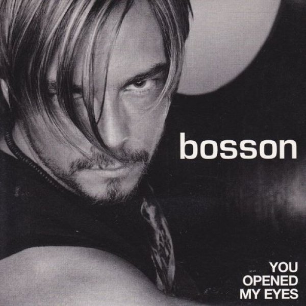 You Opened My Eyes - Bosson