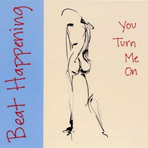 Beat Happening : You Turn Me On